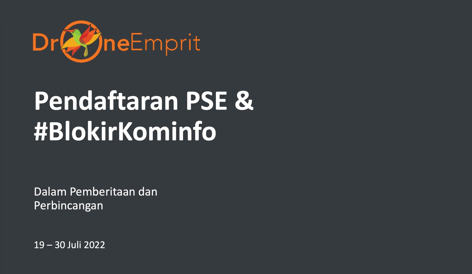 #BlokirKominfo
Dalam Pemberitaan dan Perbincangan
19 – 30 Juli 2022